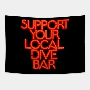 SUPPORT YOUR LOCAL DIVE BAR Neon Sign Tapestry