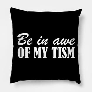 Be In Awe Of My Tism Pillow