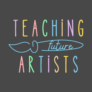 Teaching Future Artists T-Shirt