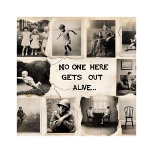 No one here gets out alive T-Shirt