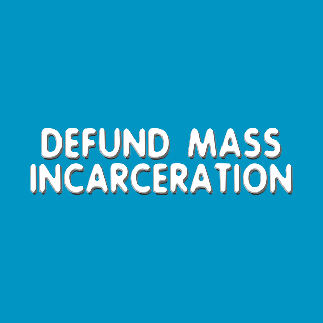 Defund Mass Incarceration by ericamhf86