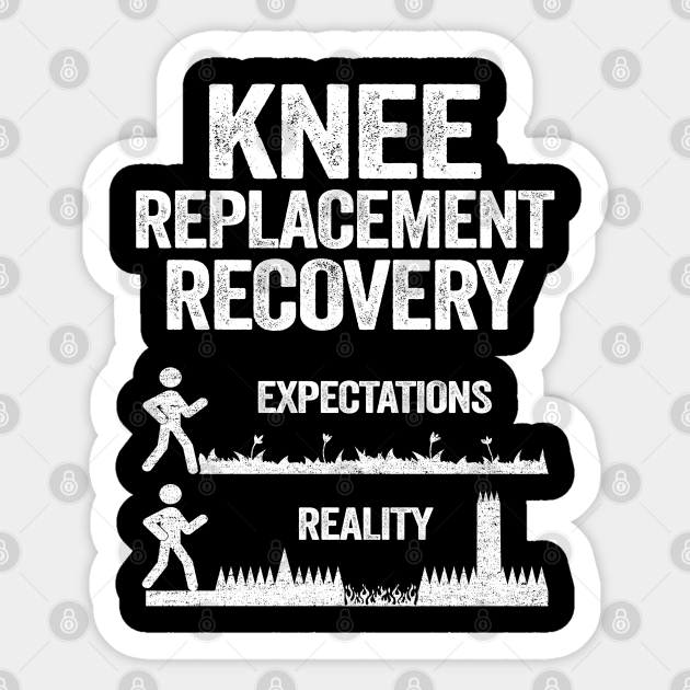 Funny Knee Replacement Surgery Recovery Expectations - Knee Surgery - Sticker | TeePublic Funny Knee Replacement Surgery Recovery Expectations - Knee Surgery - Sticker | TeePublic