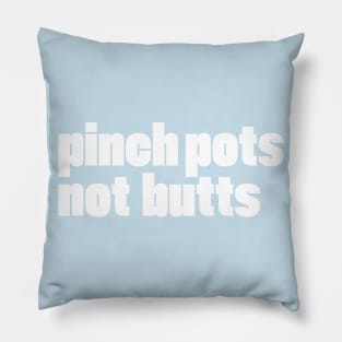 pinch pots, not butts Pillow