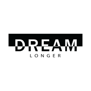 Dream longer T-Shirt