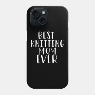 Best Knitting Mom Ever Phone Case