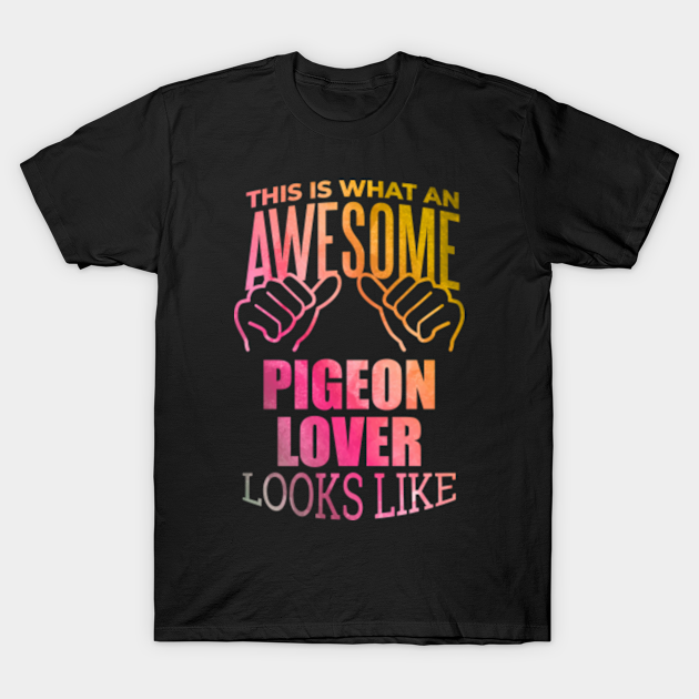 Awesome And Funny This Is What An Awesome Pigeon Pigeons Lover Looks Like Gift Gifts Saying Quote For A Birthday Or Christmas - Pigeons - T-Shirt