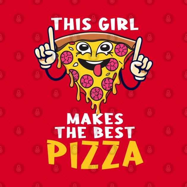 Funny This Girl Makes The Best Pizza Design by TF Brands