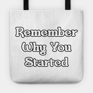 Remember Why You Started Tote