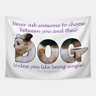 Never ask someone to choose between you and their dog unless you like being single - Havanese dog oil painting word art Tapestry