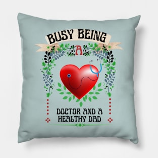 Busy Being A Doctor And A Healthy Dad Pillow