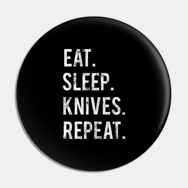 Eat Sleep Knives Repeat Pin by familycuteycom