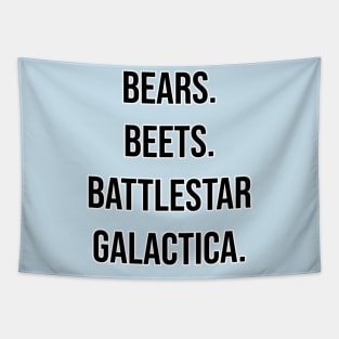 Bears. Beets. Battlestar Galactica. Tapestry