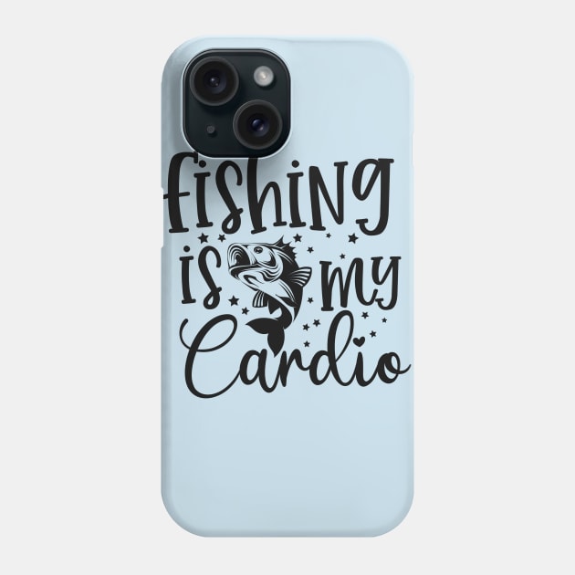 Fishing is my cardio Phone Case by Art Cube