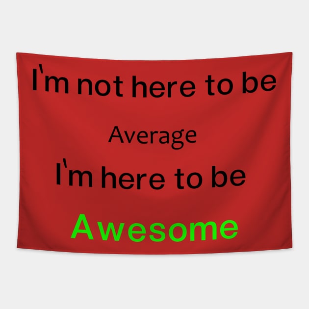 I'm not here to be Average, I'm here to be  Awesome Tapestry by O.M.A.R.T