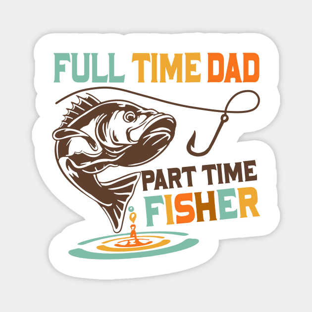 Full time dad part time fisher Magnet by levitskydelicia