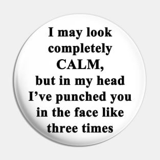 I May Look Calm Pin