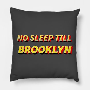 No Sleep Till Brooklyn Pillow