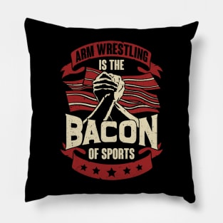 Arm Wrestling Is The Bacon Of Sports Pillow