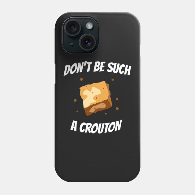 You Crouton Phone Case by Roaming Millennial