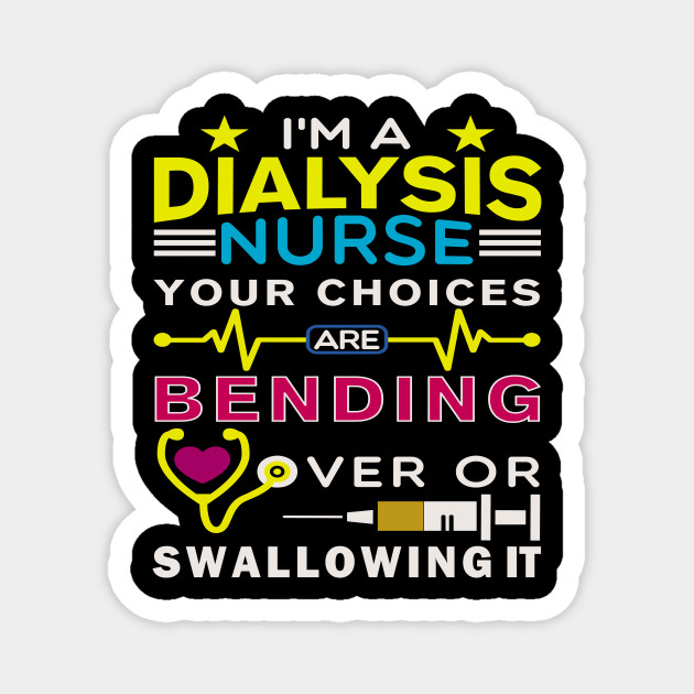 Dialysis Nurse Funny Nephrologist Quote Dialysis Nurse Magnet Teepublic De