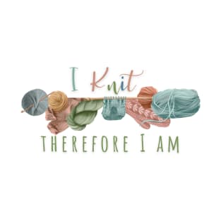 I Knit, Therefore I am T-Shirt