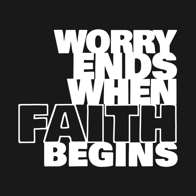 Worry Ends When Faith Begins by mikepod