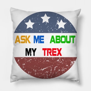 Ask Me About My T-rex Pillow