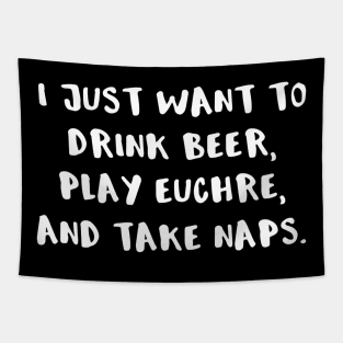 I Just Want To Drink Beer Play Euchre And Take Naps Tapestry