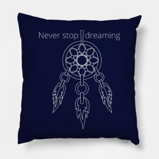 Never stop dreaming Pillow