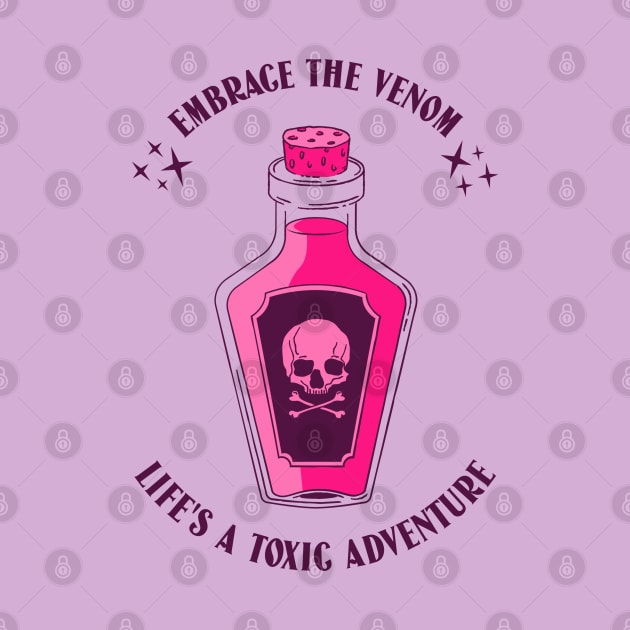 Embrace the Venom: Life's a toxic adventure! by PrintSoulDesigns