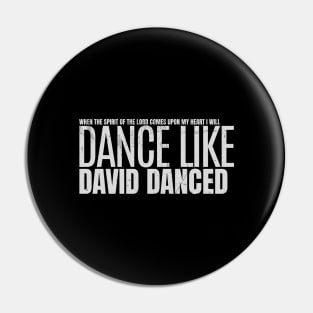 I Will Dance Like David Danced Pin