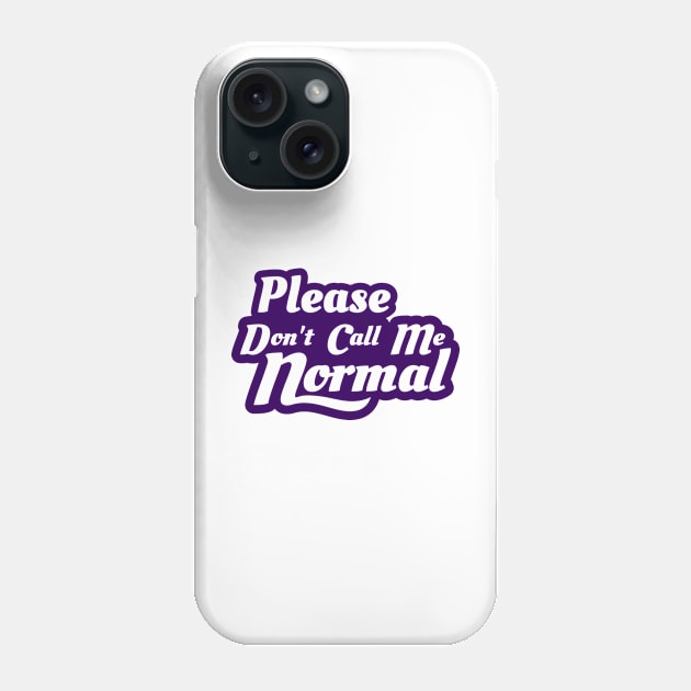 Please Don't Call Me Normal Phone Case by Marriage and Martinis