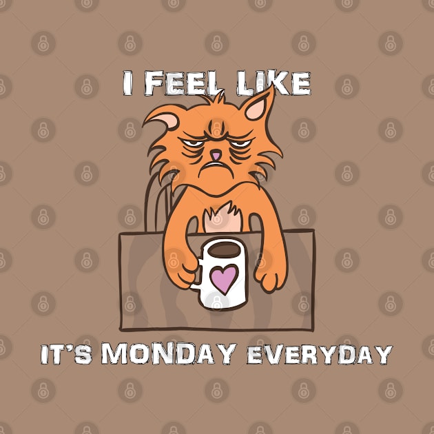 I Feel Like it's Monday Everyday by Delicious Design