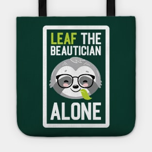 Funny Beautician Pun - Leaf me Alone - Gifts for Beauticians Tote