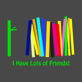 I Have Lots of Friends T-Shirt