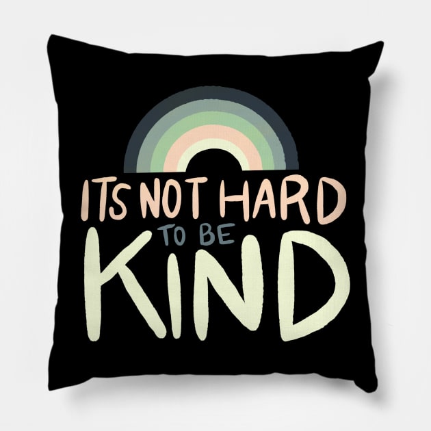 It's Not Hard to be Kind by Oh So Graceful Pillow by Oh So Graceful