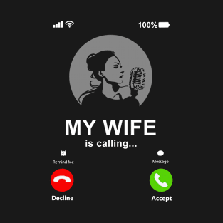 My Wife Is Calling My Wife Is A Singer Wife Love Music Gift T-Shirt