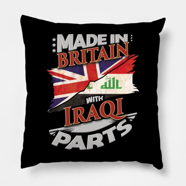 Made In Britain With Iraqi Parts - Gift for Iraqi From Iraq Pillow by Country Flags