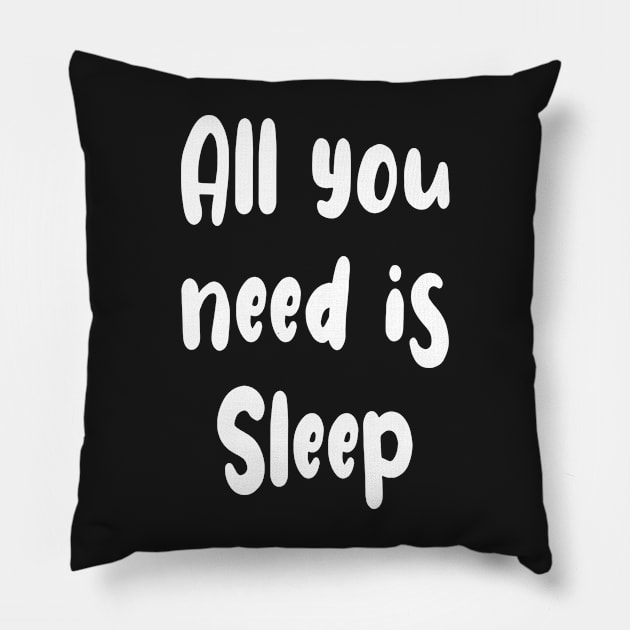 All You Need Is... Sleep ! Pillow by PlanetMonkey