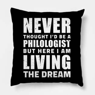 Never thought I'd be a philologist but here I am living the dream / philology student, funny philology gifts Pillow