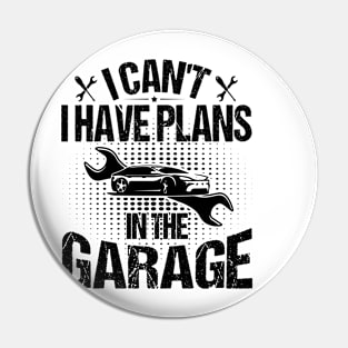 I Can't I Have Plans In The Garage Pin