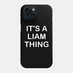 IT'S A LIAM THING Funny Birthday Men Name Gift Idea Phone Case