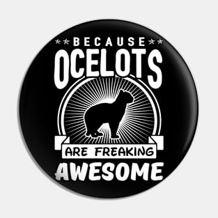 Ocelots Are Freaking Awesome Pin