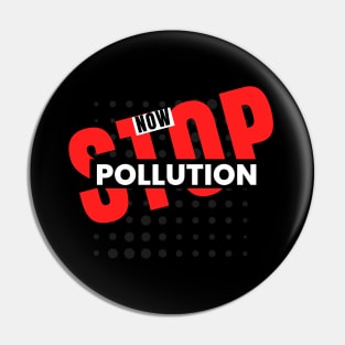 Stop Pollution Now Statement Design Pin