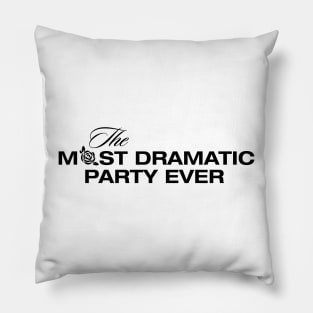 The Most Dramatic Party Ever Pillow