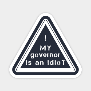 My Governor Is An Idiot !!! Magnet