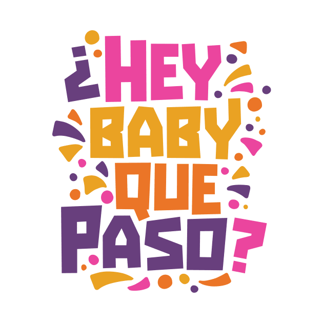 Hey Baby Que Paso? Funny Spanglish Quote by SLAG_Creative