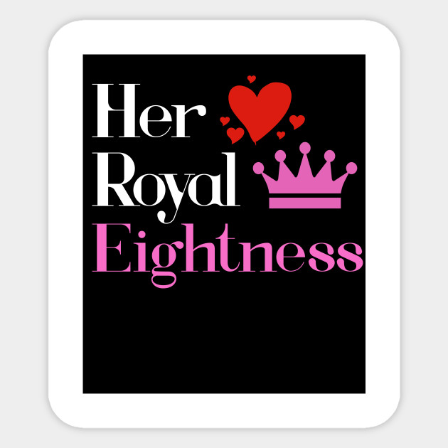 Shirt For 8 Year Old 8th Birthday Gift Her Royal Eightness Gift Ideas For Daughter Sticker Teepublic