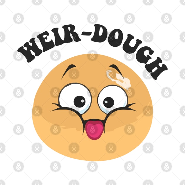 weir-dough - funny puns by zaiynabhw