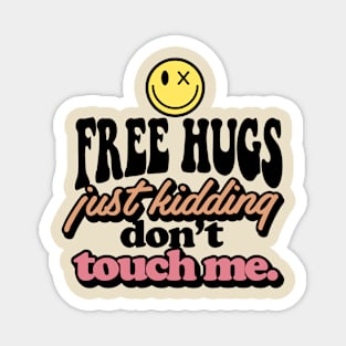 Free hugs just kidding don't touch me Magnet